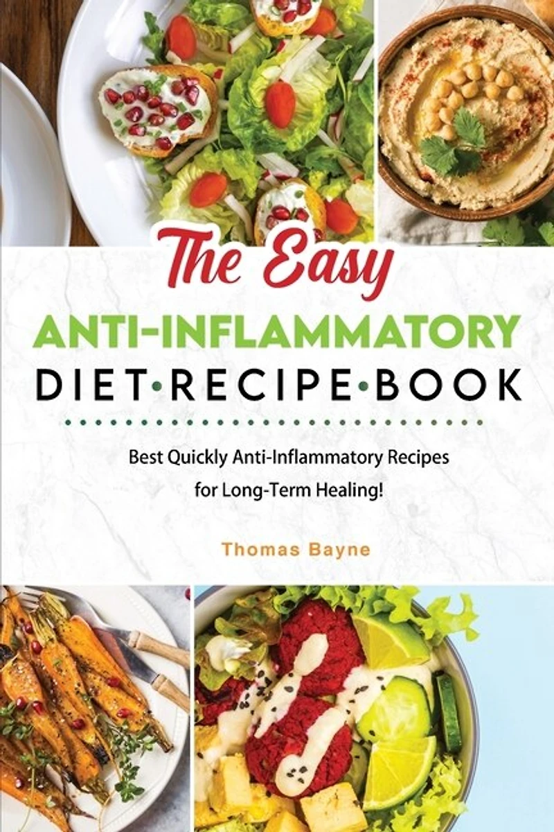 The Easy Anti-Inflammatory Diet Recipe Book: Best Quickly Anti-Inflammatory Recipes for Long-Term Healing!