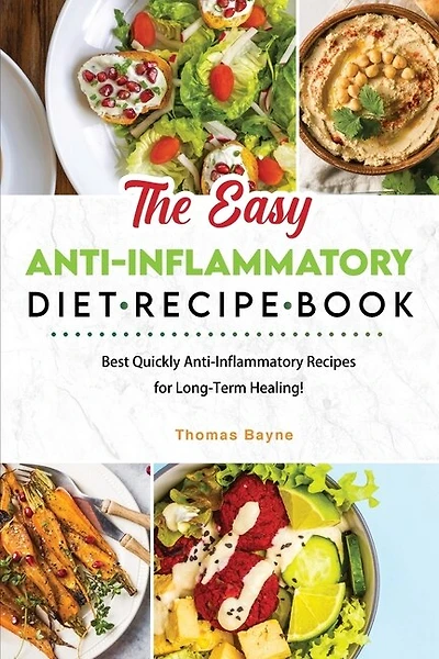 The Easy Anti-Inflammatory Diet Recipe Book: Best Quickly Anti-Inflammatory Recipes for Long-Term Healing!