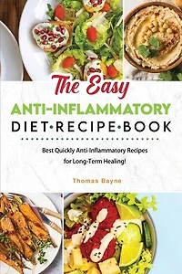 The Easy Anti-Inflammatory Diet Recipe Book: Best Quickly Anti-Inflammatory Recipes for Long-Term Healing!