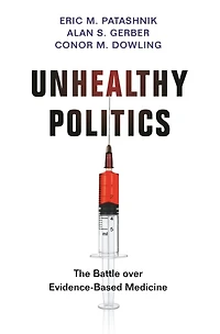 Unhealthy Politics: The Battle Over Evidence-based Medicine