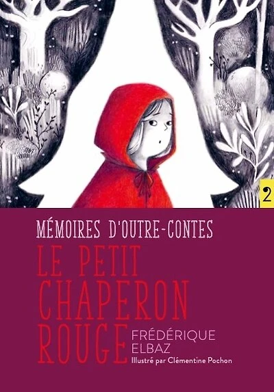 Le Petit Chaperon Rouge: Mémoires d'outre-contes