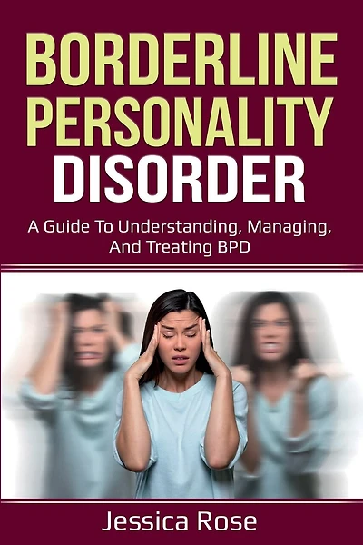 Borderline Personality Disorder: A Guide To Understanding, Managing, And Treating Bpd