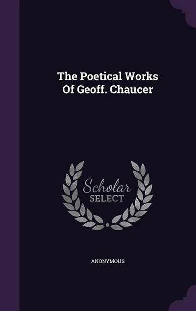 The Poetical Works Of Geoff. Chaucer
