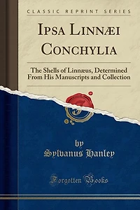 Ipsa Linnæi Conchylia: The Shells of Linnæus, Determined From His Manuscripts and Collection (Classic Reprint)