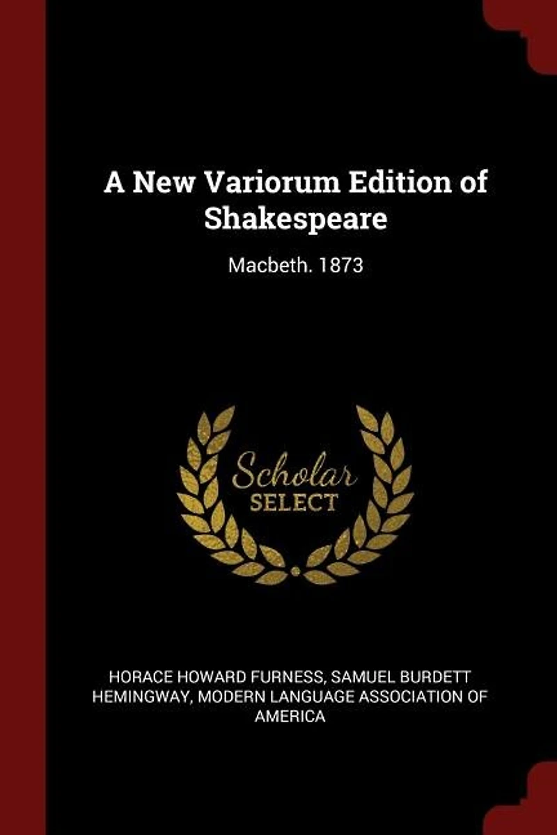 A New Variorum Edition of Shakespeare: Macbeth. 1873