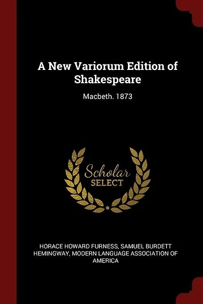 A New Variorum Edition of Shakespeare: Macbeth. 1873