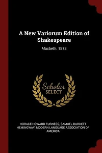 A New Variorum Edition of Shakespeare: Macbeth. 1873