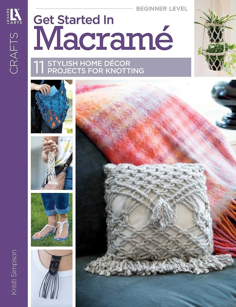 Get Started Macramé: 11 Stylish Home Décor Projects for Knotting