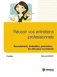 Préparer et réussir vos entretiens: recrutement, évaluation, promotion, mobilité interne...