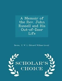 A Memoir of the Rev. John Russell and His Out-of-Door Life - Scholar's Choice Edition