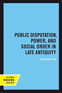 Public Disputation, Power, and Social Order Late Antiquity