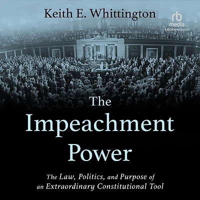 The Impeachment Power: Law, Politics, and Purpose of an Extraordinary Constitutional Tool