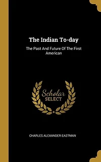 The Indian To-day: The Past And Future Of The First American