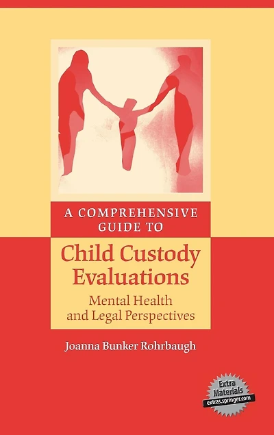 A Comprehensive Guide to Child Custody Evaluations: Mental Health and Legal Perspectives