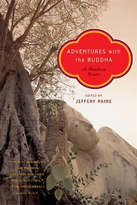 Adventures With The Buddha: A Buddhism Reader