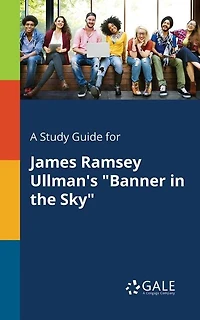 A Study Guide for James Ramsey Ullman's "Banner in the Sky"