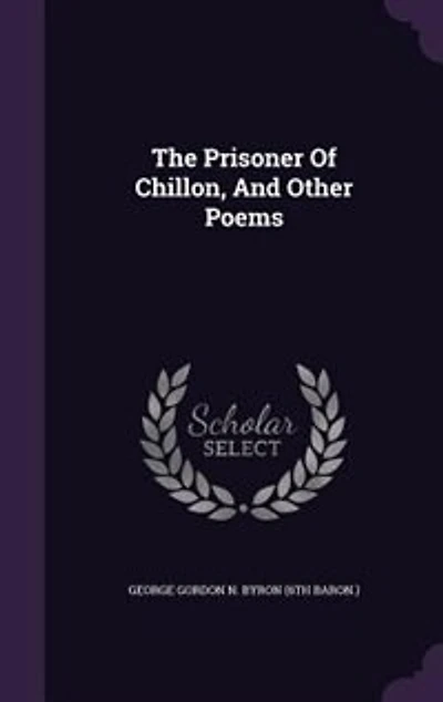 The Prisoner Of Chillon, And Other Poems