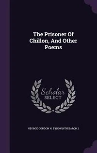 The Prisoner Of Chillon, And Other Poems