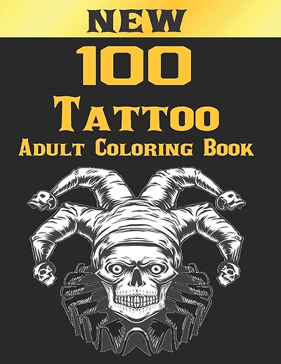 100 Tattoo Adult Coloring Book: An Adult Coloring Book with Awesome and Relaxing Beautiful Modern Tattoo Designs for Men and Women Coloring Pages