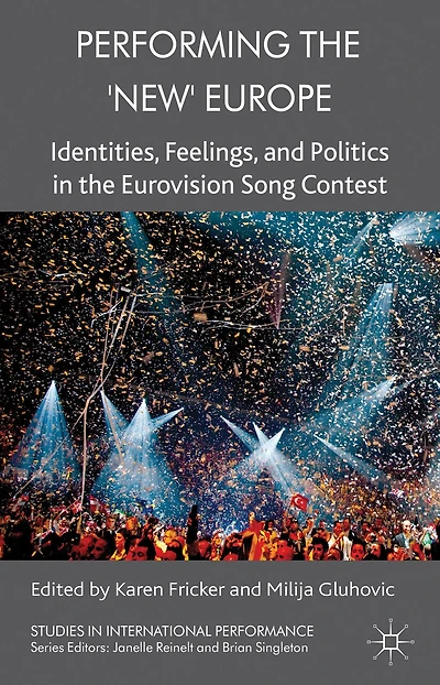 Performing the 'New' Europe: Identities, Feelings and Politics Eurovision Song Contest