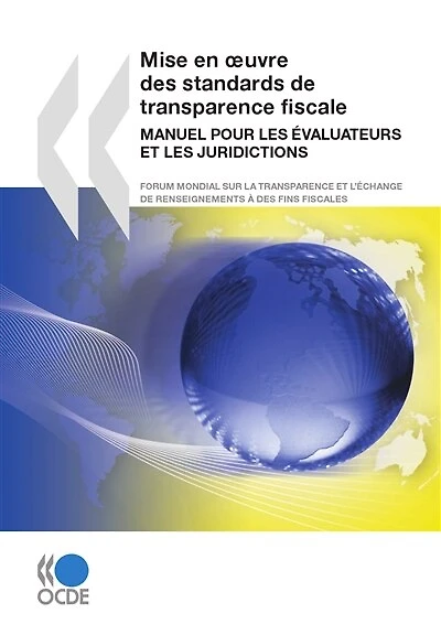 Mise en oeuvre des standards de transparence fiscale: Manuel pour les évaluateurs et les juridictions