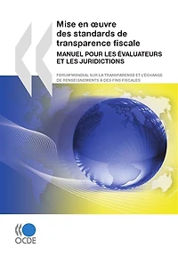 Mise en oeuvre des standards de transparence fiscale: Manuel pour les évaluateurs et les juridictions