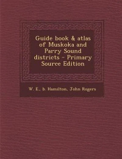 Guide Book & Atlas of Muskoka and Parry Sound Districts