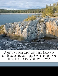 Annual Report Of The Board Of Regents Of The Smithsonian Institution Volume