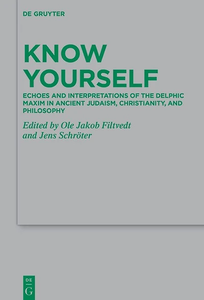 Know Yourself: Echoes and Interpretations of the Delphic Maxim in Ancient Judaism, Christianity, and Philosophy