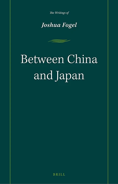 Between China and Japan: The Writings of Joshua Fogel