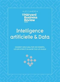 Intelligence artificielle & data : comment mieux analyser vos données, les exploiter et en saisir tous les enjeux: comment mieux analyser vos données, les exploiter et en saisir tous les enjeux