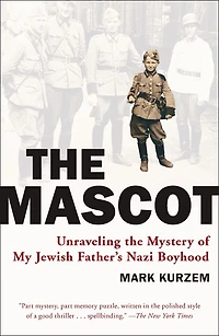 The Mascot: Unraveling Mystery Of My Jewish Father's Nazi Boyhood