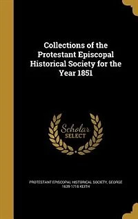Collections of the Protestant Episcopal Historical Society for Year 1851