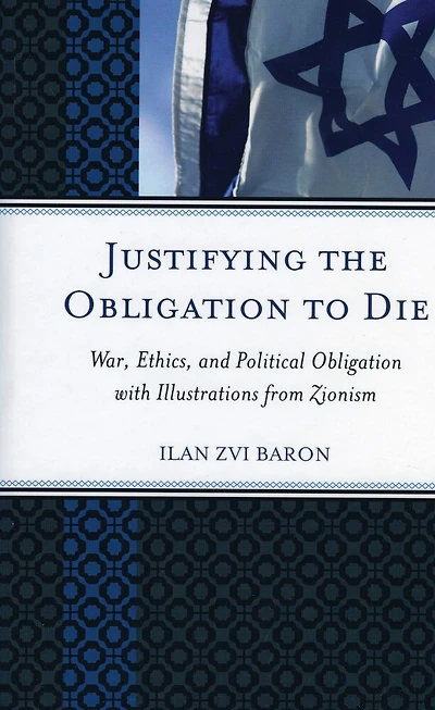 Justifying the Obligation to Die: War, Ethics, and Political Obligation with Illustrations from Zionism