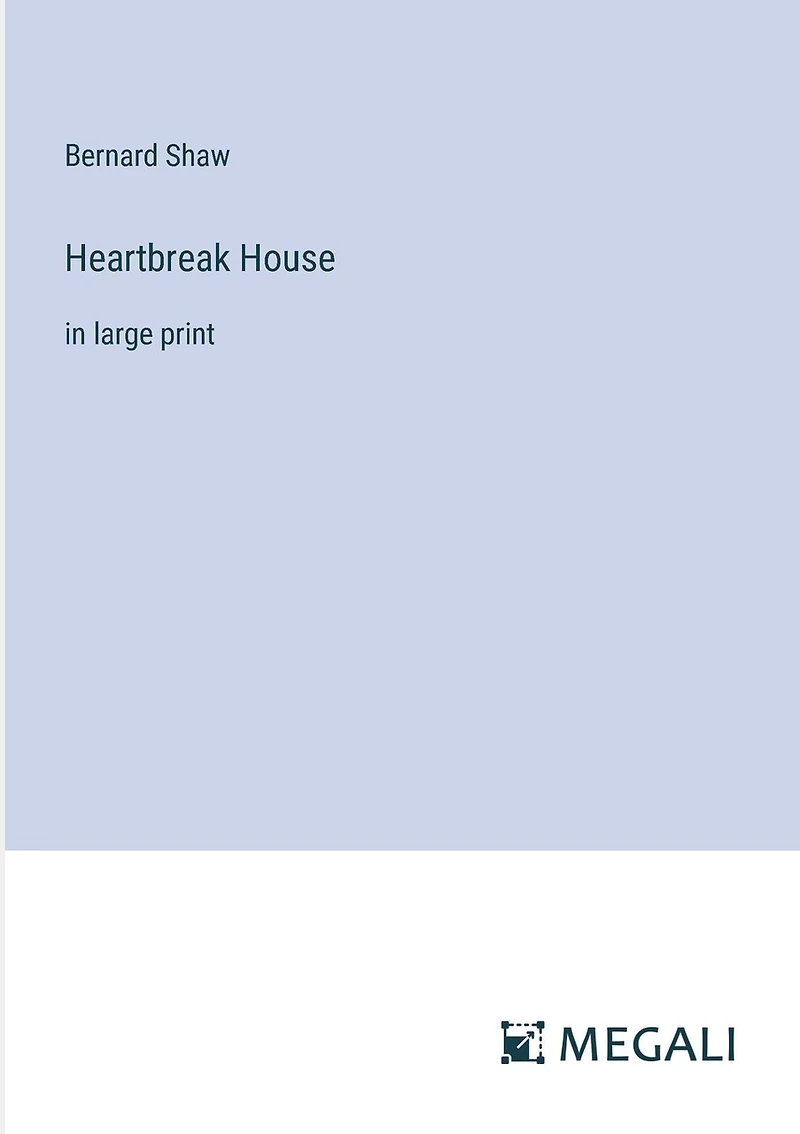 Heartbreak House: in large print