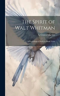 The Spirit of Walt Whitman: A Psychological Study in Blank Verse