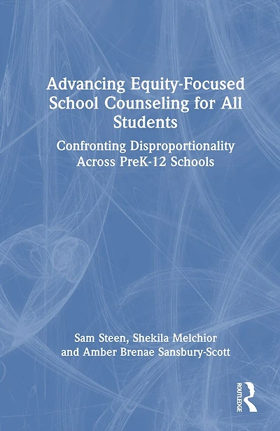 Advancing Equity-Focused School Counseling for All Students: Confronting Disproportionality Across PreK-12 Schools