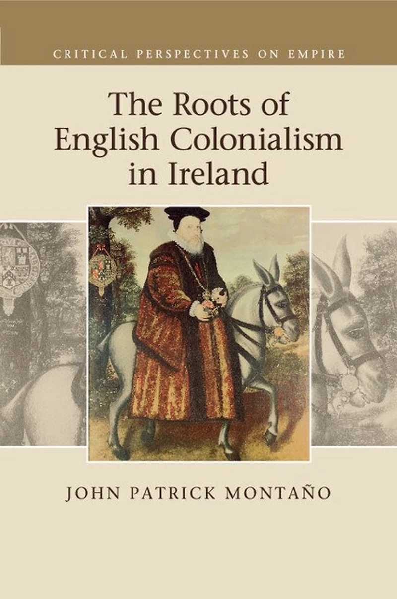 The Roots of English Colonialism Ireland