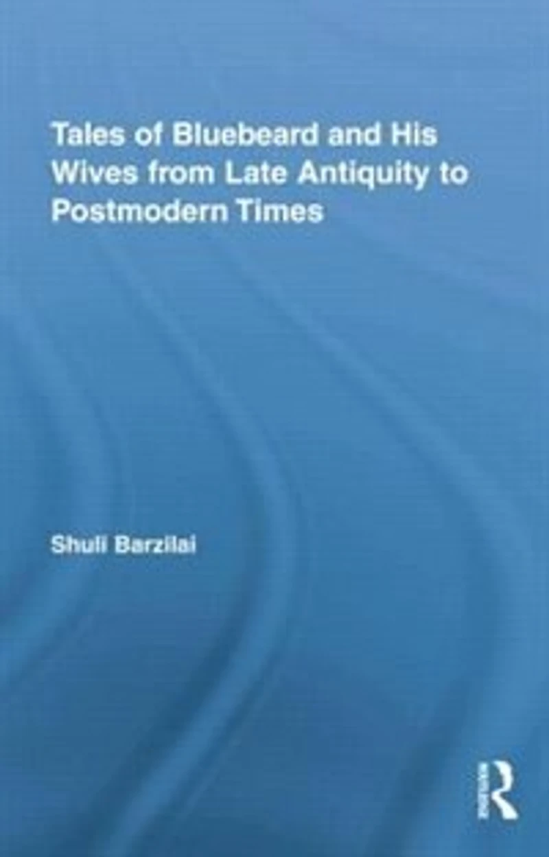Tales of Bluebeard and His Wives from Late Antiquity to Postmodern Times