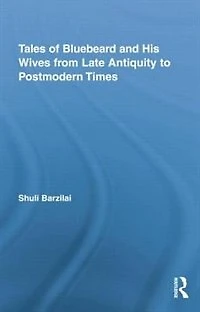 Tales of Bluebeard and His Wives from Late Antiquity to Postmodern Times