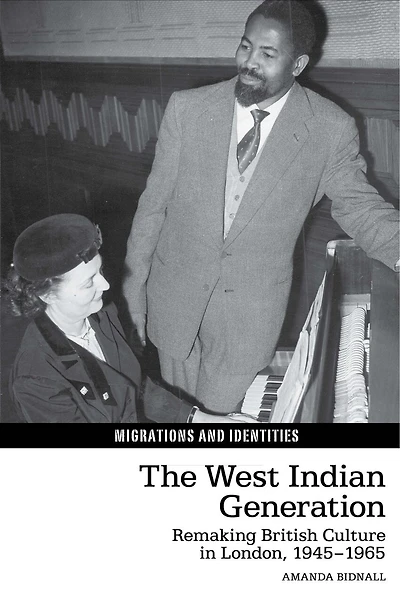 The West Indian Generation: Remaking British Culture London, 1945-1965