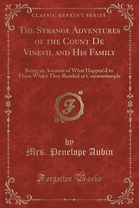 the Strange Adventures of Count De Vinevil and His Family: Being an Account What Happen'd to Them Whilst They Resided at Constantinople (Classic Reprint)