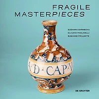 Fragile Masterpieces: Ceramics from the Collection of the Pharmacy Museum, University of Basel (1500-1700)