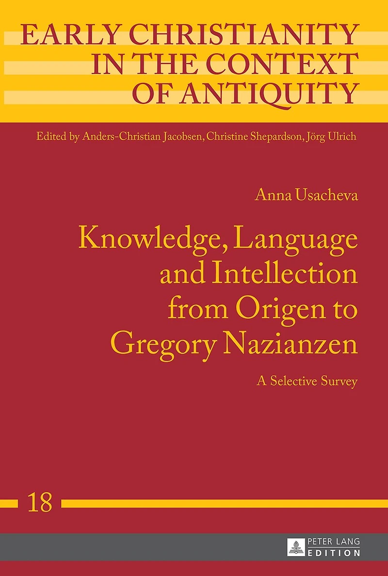 Knowledge, Language and Intellection from Origen to Gregory Nazianzen: A Selective Survey