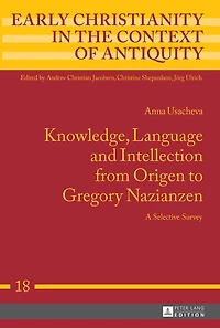 Knowledge, Language and Intellection from Origen to Gregory Nazianzen: A Selective Survey