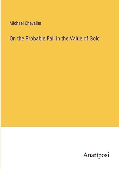 On the Probable Fall in the Value of Gold