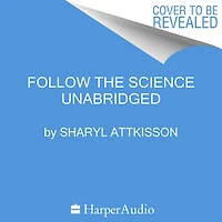 Follow the Science: How Big Pharma Misleads, Obscures, and Prevails