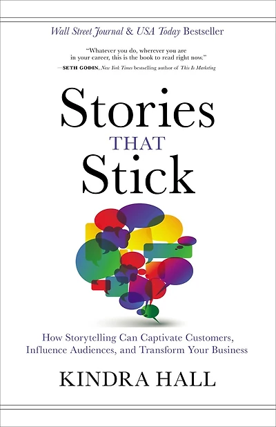 Stories That Stick: How Storytelling Can Captivate Customers, Influence Audiences