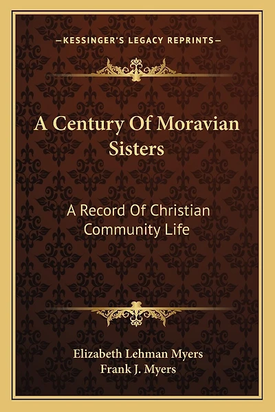 A Century Of Moravian Sisters: A Record Of Christian Community Life