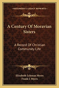 A Century Of Moravian Sisters: A Record Of Christian Community Life